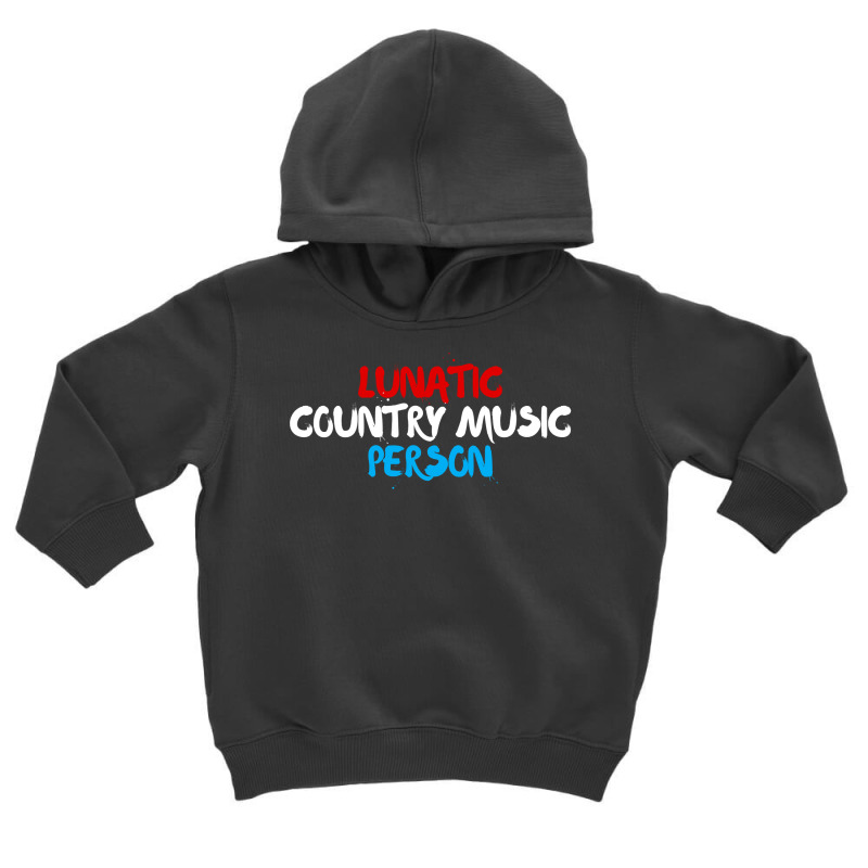 Lunatic Country Music Person   Patriotic Red, White & Blue Long Sleeve Toddler Hoodie by cm-arts | Artistshot