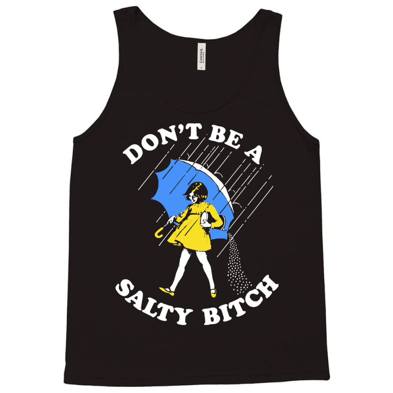 Dont Be A Salty Bitch, The Dont Be A Salty Bitch, Dont Be A Salty Bitc Tank Top | Artistshot