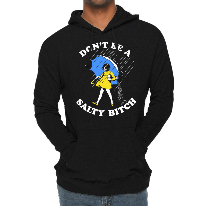 Dont Be A Salty Bitch, The Dont Be A Salty Bitch, Dont Be A Salty Bitc Lightweight Hoodie | Artistshot