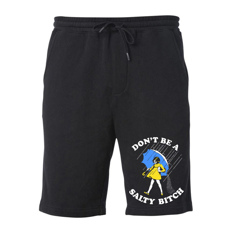 Dont Be A Salty Bitch, The Dont Be A Salty Bitch, Dont Be A Salty Bitc Fleece Short | Artistshot