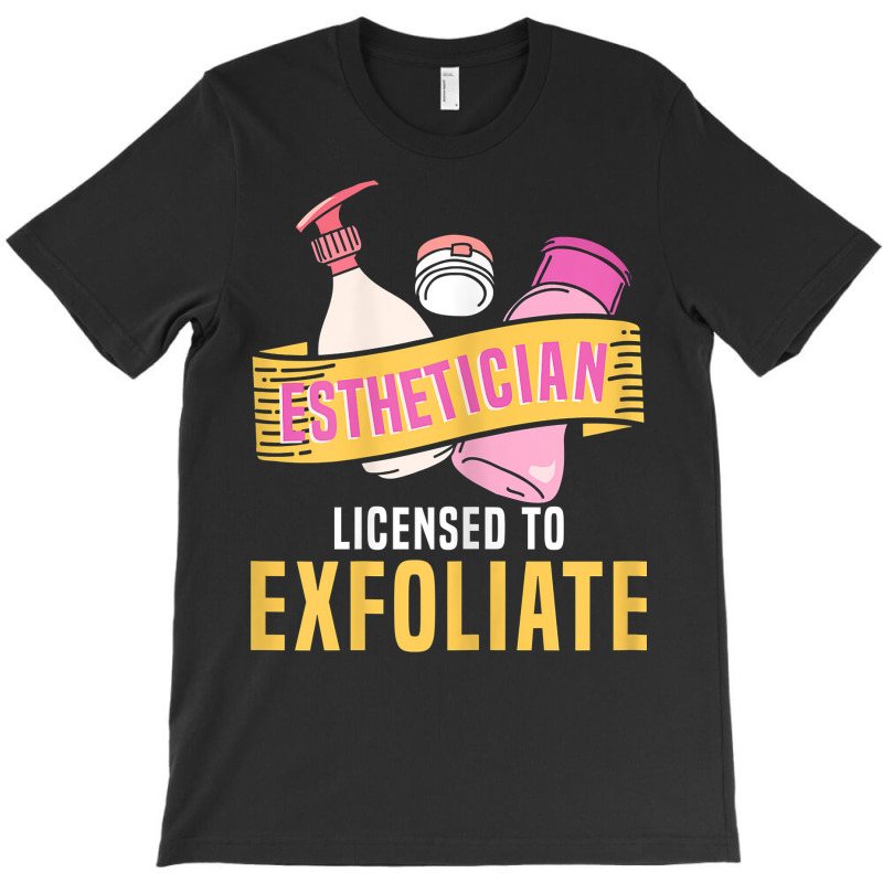 Womens Esthetician Licensed To Exfoliate  Beauty  Cosmetologist T Shir T-shirt | Artistshot