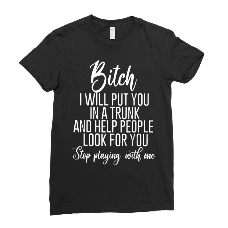 Bitch I Will Put You In A Trunk And Help People Look For You Long Slee Ladies Fitted T-Shirt by cm-arts | Artistshot