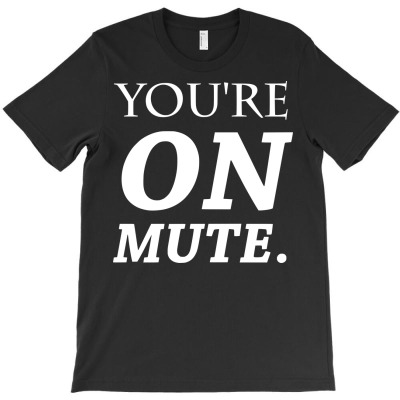 Funny Youre On Mute T-shirt Designed By Deris Septian
