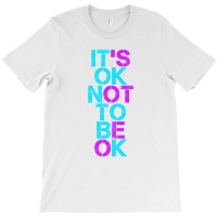 Mental Health T Shirt Mental Health It's Ok Not To Be Ok T-shirt | Artistshot