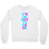 Mental Health T Shirt Mental Health It's Ok Not To Be Ok Crewneck Sweatshirt | Artistshot