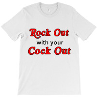 Rock Out With Cock Out T-shirt | Artistshot