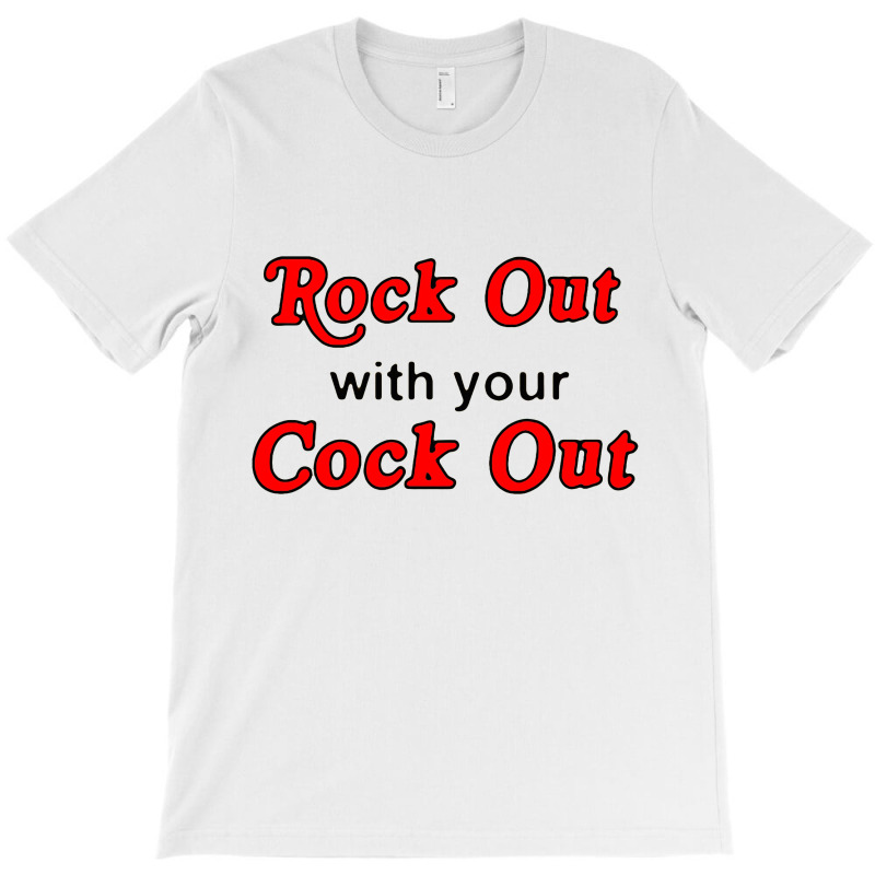 Rock Out With Cock Out T-shirt | Artistshot