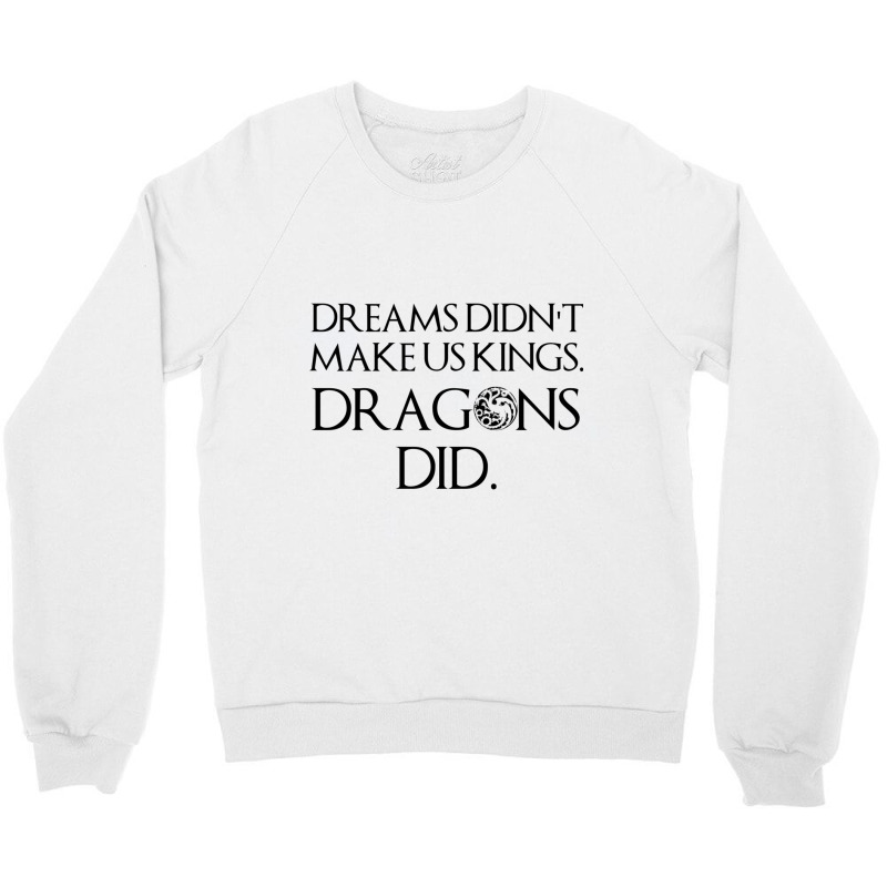 Hotd Dreams Didn_t Make Us Kings Crewneck Sweatshirt by cm-arts | Artistshot