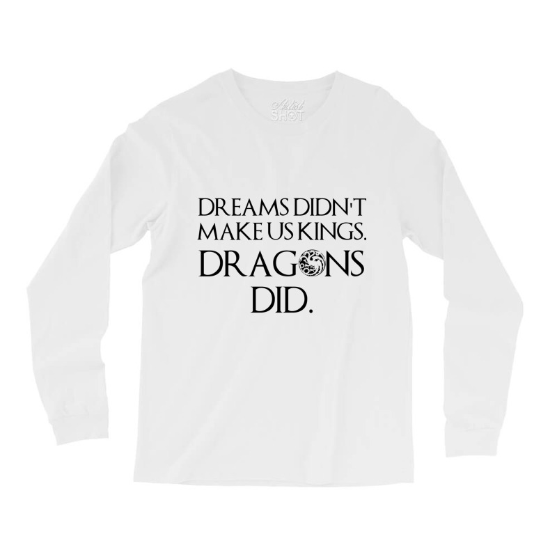 Hotd Dreams Didn_t Make Us Kings Long Sleeve Shirts by cm-arts | Artistshot