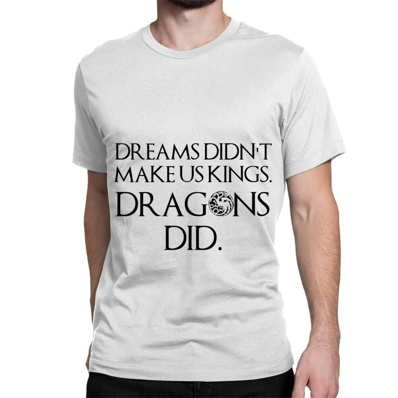 Hotd Dreams Didn_t Make Us Kings Classic T-shirt by cm-arts | Artistshot