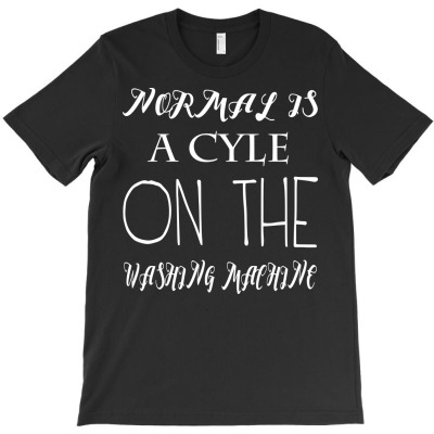 Funny Normal Is A Cycle On The Washing Machine T-shirt Designed By Deris Septian