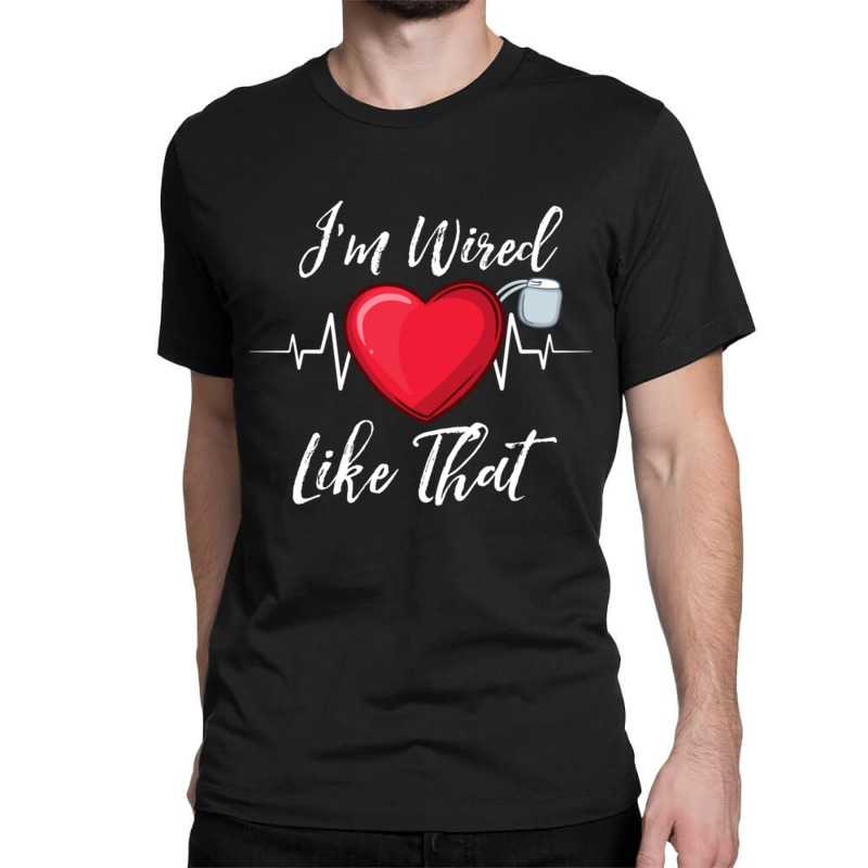 I'm Wired Like That Pacemakers For Cardiac Survivors Pullover Hoodie Classic T-shirt | Artistshot