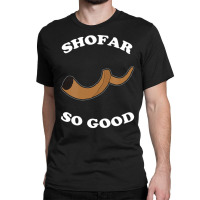 Shofar So Good Classic T-shirt | Artistshot