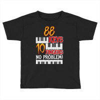 88 Keys 10 Fingers Piano Toddler T-shirt | Artistshot