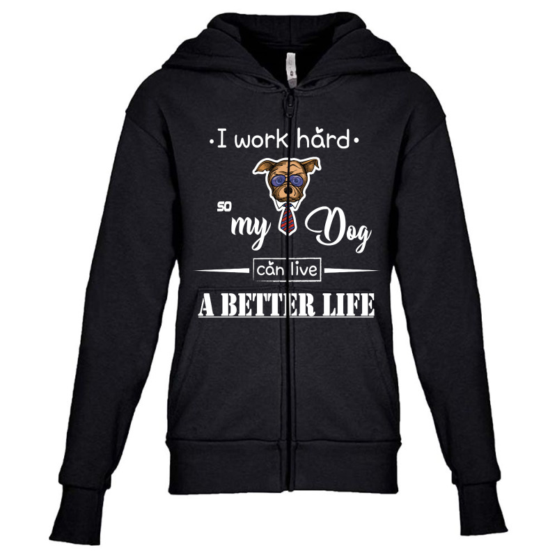 I Work Hard So My Dog Can Live A Better Life Youth Zipper Hoodie by Kanmopsuk45 | Artistshot