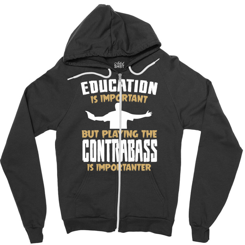 Contrabass Playing Is Importanter Quote Zipper Hoodie by MandyMOerke | Artistshot