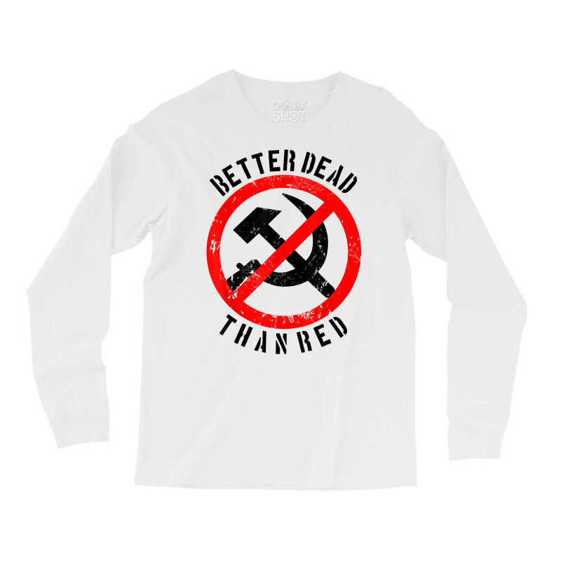 Better Dead Than Red Shirt  Cool Philistine T Shirt Gift Long Sleeve Shirts by cm-arts | Artistshot