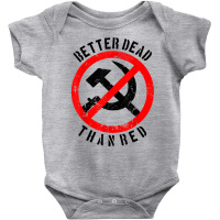 Better Dead Than Red Shirt  Cool Philistine T Shirt Gift Baby Bodysuit | Artistshot