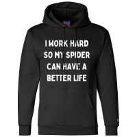 I Work Hard So My Spider Can Have A Better Life Champion Hoodie | Artistshot