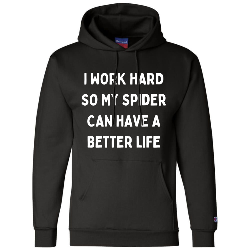 I Work Hard So My Spider Can Have A Better Life Champion Hoodie by Kanmopsuk45 | Artistshot