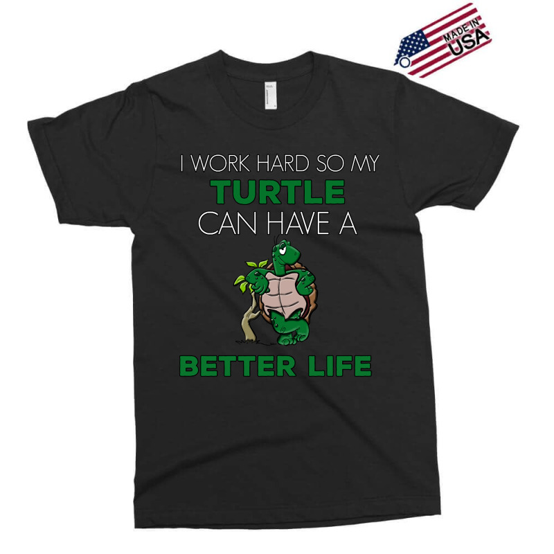 I Work Hard So My Turtle Can Have A Better Life Cute And Humor Gift Fo Exclusive T-shirt | Artistshot