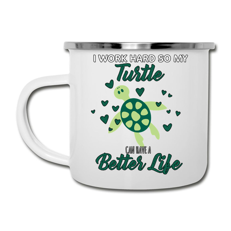 I Work Hard So My Turtle Can Have A Better Life Cute And Humor Gift Fo Camper Cup | Artistshot