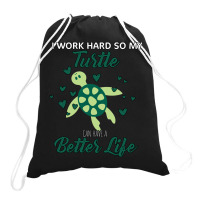 I Work Hard So My Turtle Can Have A Better Life Cute And Humor Gift Fo Drawstring Bags | Artistshot