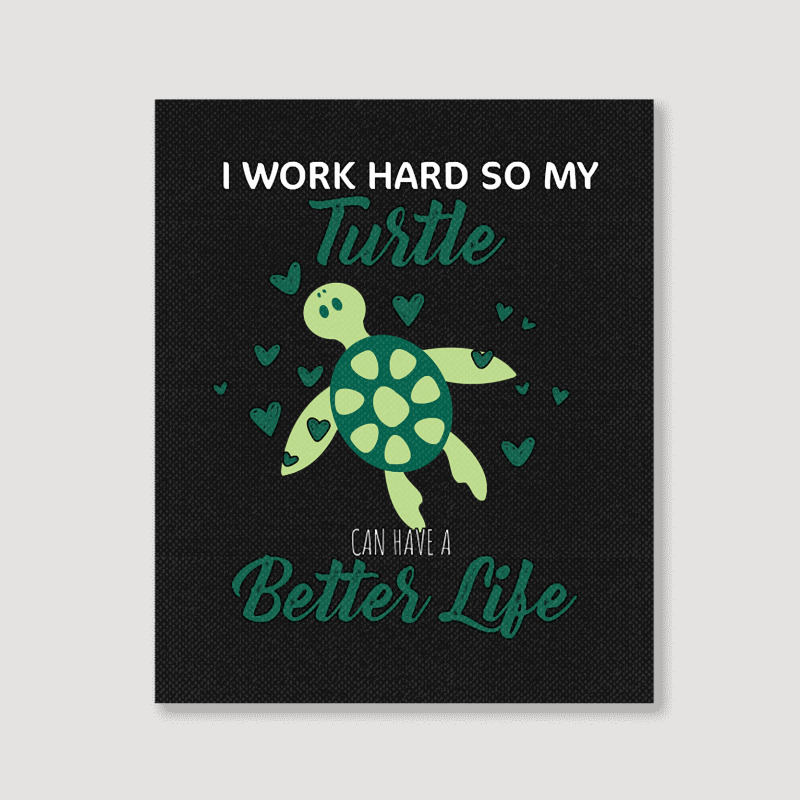 I Work Hard So My Turtle Can Have A Better Life Cute And Humor Gift Fo Portrait Canvas Print | Artistshot