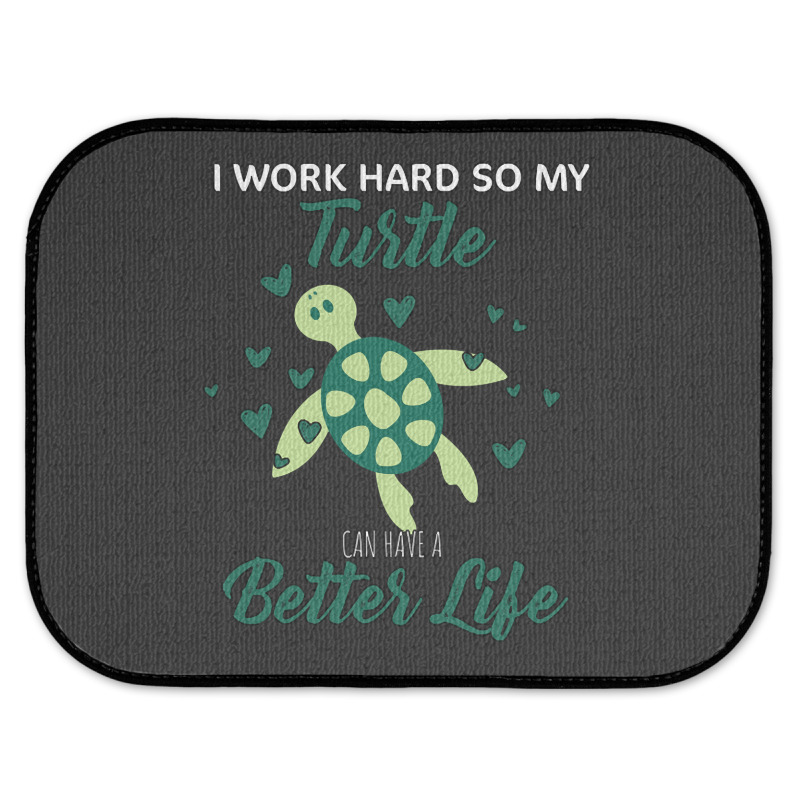 I Work Hard So My Turtle Can Have A Better Life Cute And Humor Gift Fo Rear Car Mat | Artistshot