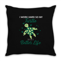 I Work Hard So My Turtle Can Have A Better Life Cute And Humor Gift Fo Throw Pillow | Artistshot