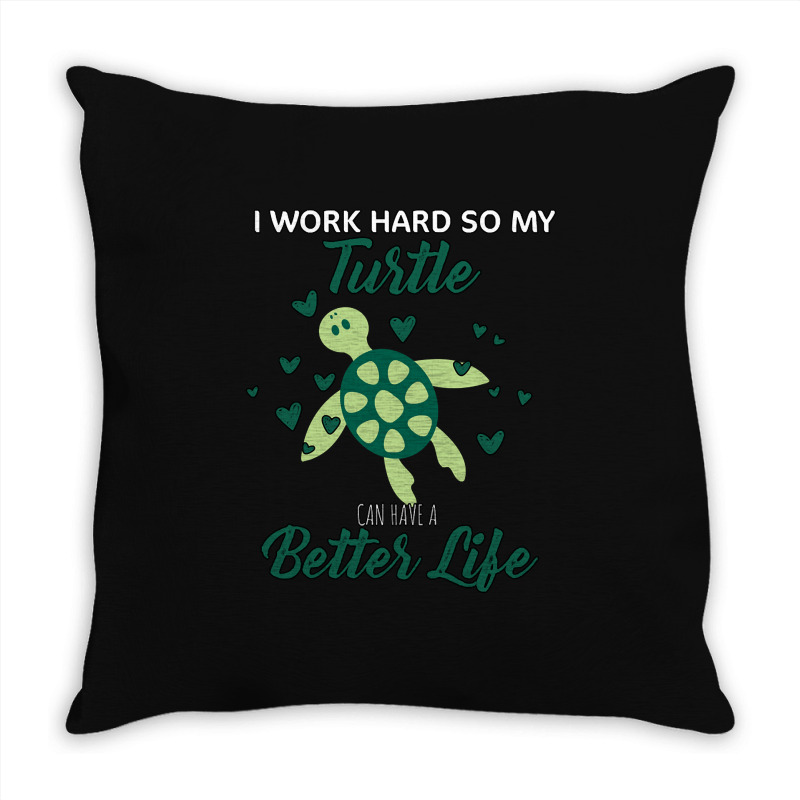 I Work Hard So My Turtle Can Have A Better Life Cute And Humor Gift Fo Throw Pillow | Artistshot