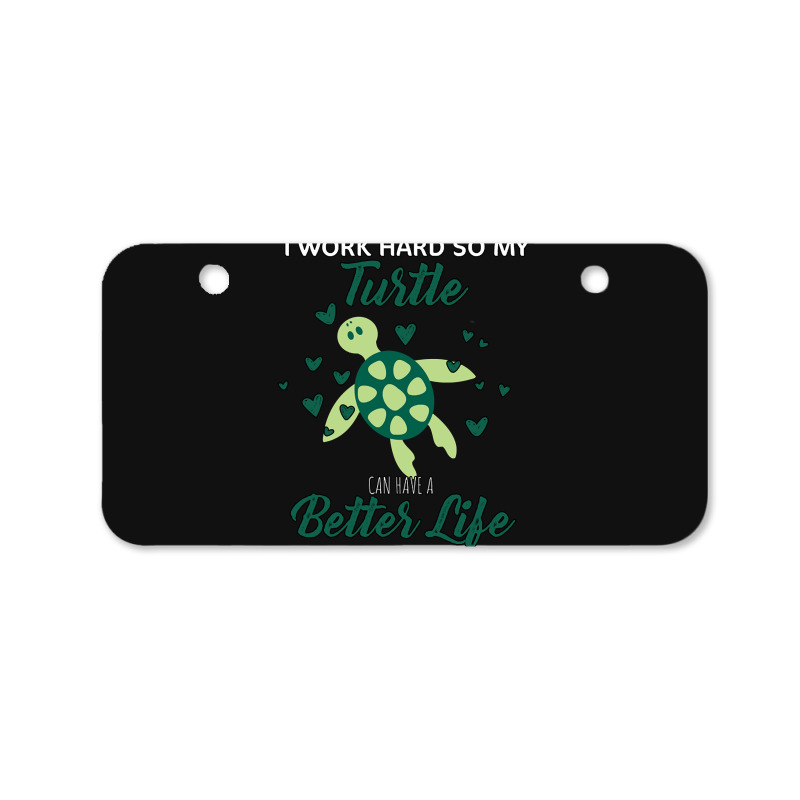 I Work Hard So My Turtle Can Have A Better Life Cute And Humor Gift Fo Bicycle License Plate | Artistshot