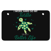 I Work Hard So My Turtle Can Have A Better Life Cute And Humor Gift Fo Atv License Plate | Artistshot