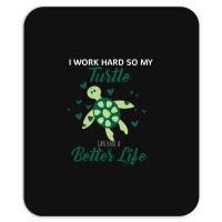 I Work Hard So My Turtle Can Have A Better Life Cute And Humor Gift Fo Mousepad | Artistshot