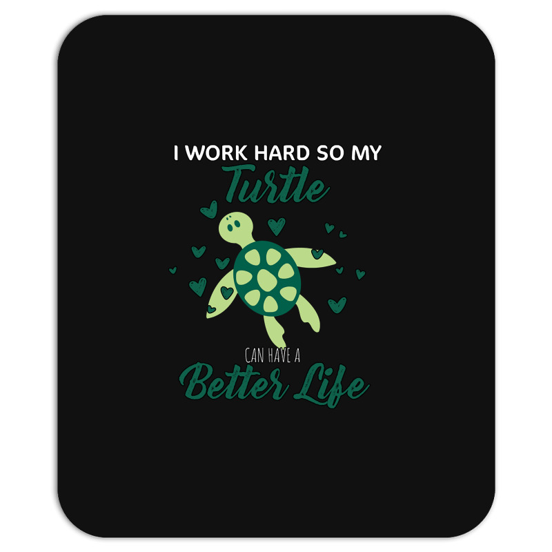 I Work Hard So My Turtle Can Have A Better Life Cute And Humor Gift Fo Mousepad | Artistshot