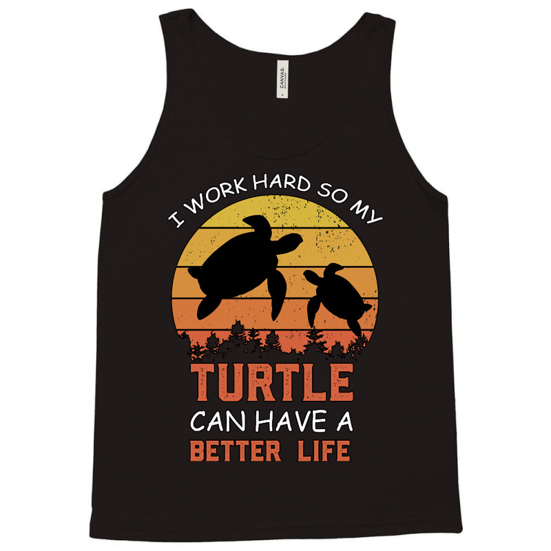 I Work Hard So My Turtle Can Have A Better Life Cute And Humor Gift Fo Tank Top by Kanmopsuk45 | Artistshot