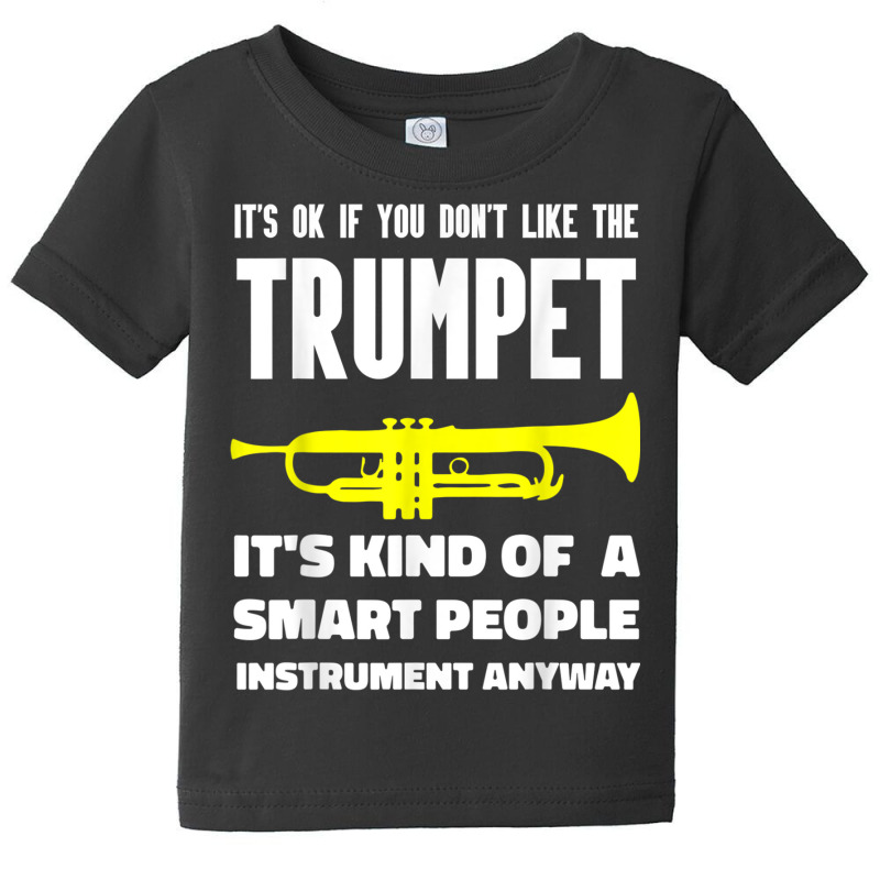 It's Ok If You Don't Like The Trumpet Smart People Anyway T Shirt Baby Tee by cm-arts | Artistshot