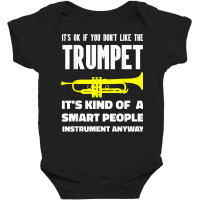 It's Ok If You Don't Like The Trumpet Smart People Anyway T Shirt Baby Bodysuit | Artistshot