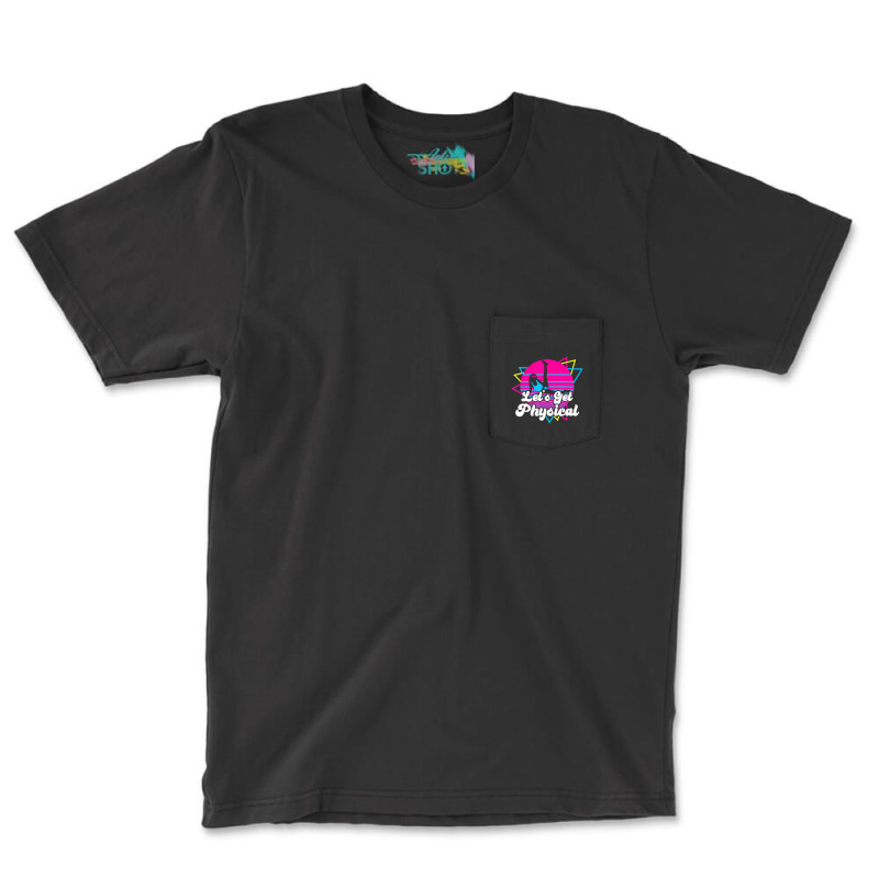 Let's Get Physical For A Fitness 80's Lover Pocket T-Shirt by Kosdapen517 | Artistshot