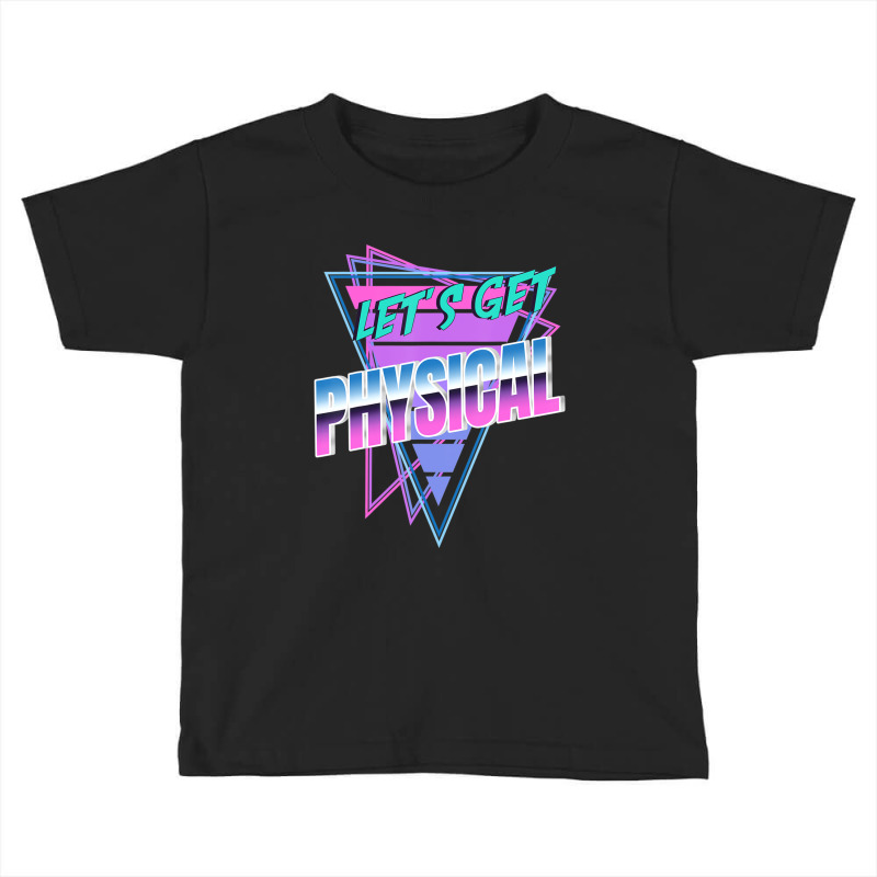 Let's Get Physical Rad 80's Workout Toddler T-shirt | Artistshot