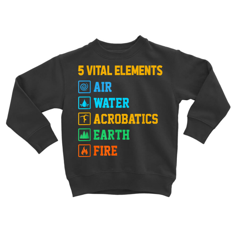 5 Vital Elements Air Water Acrobatics Gymastics Gymnast T Shirt Toddler Sweatshirt by leiseyxlmorit | Artistshot