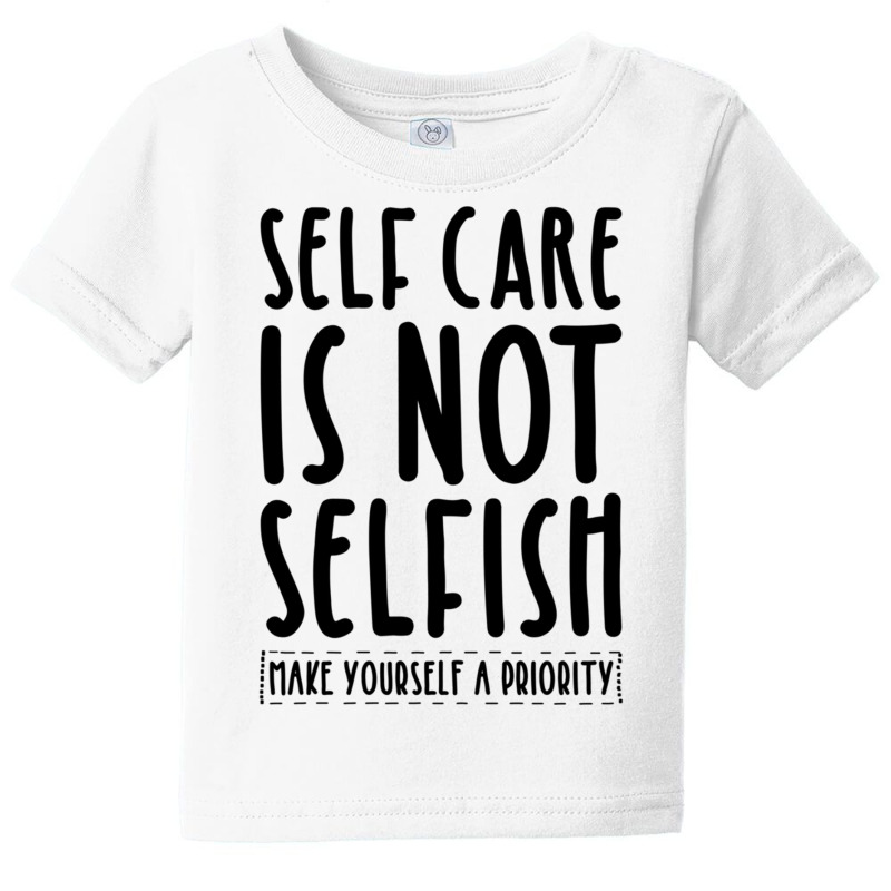 Self Care Is Not Selfish Make Yourself A Priority Self Love Pullover H Baby Tee by cm-arts | Artistshot