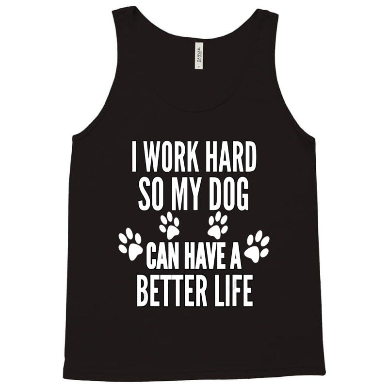 I Work Hard So My Dogs Can Have A Better Life Vintage Tank Top by Konlasa6638 | Artistshot