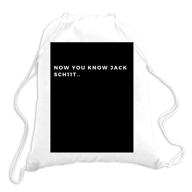 Now You Know Jack Schiit Funny  - Let Them Know Who You Are - Perfect  Drawstring Bags | Artistshot