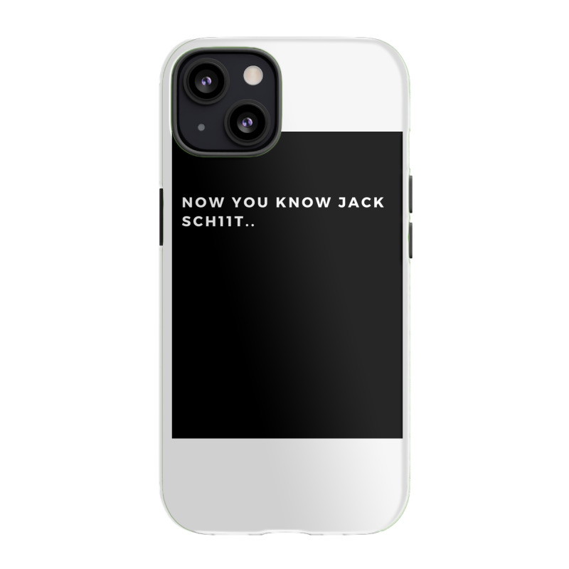 Now You Know Jack Schiit Funny  - Let Them Know Who You Are - Perfect  Iphone 13 Case | Artistshot