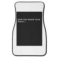 Now You Know Jack Schiit Funny  - Let Them Know Who You Are - Perfect  Front Car Mat | Artistshot