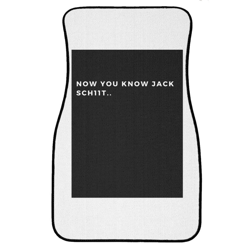 Now You Know Jack Schiit Funny  - Let Them Know Who You Are - Perfect  Front Car Mat | Artistshot