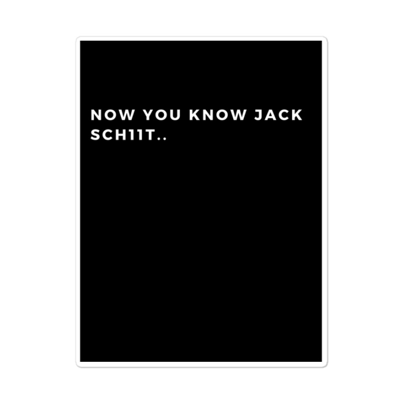 Now You Know Jack Schiit Funny  - Let Them Know Who You Are - Perfect  Sticker | Artistshot