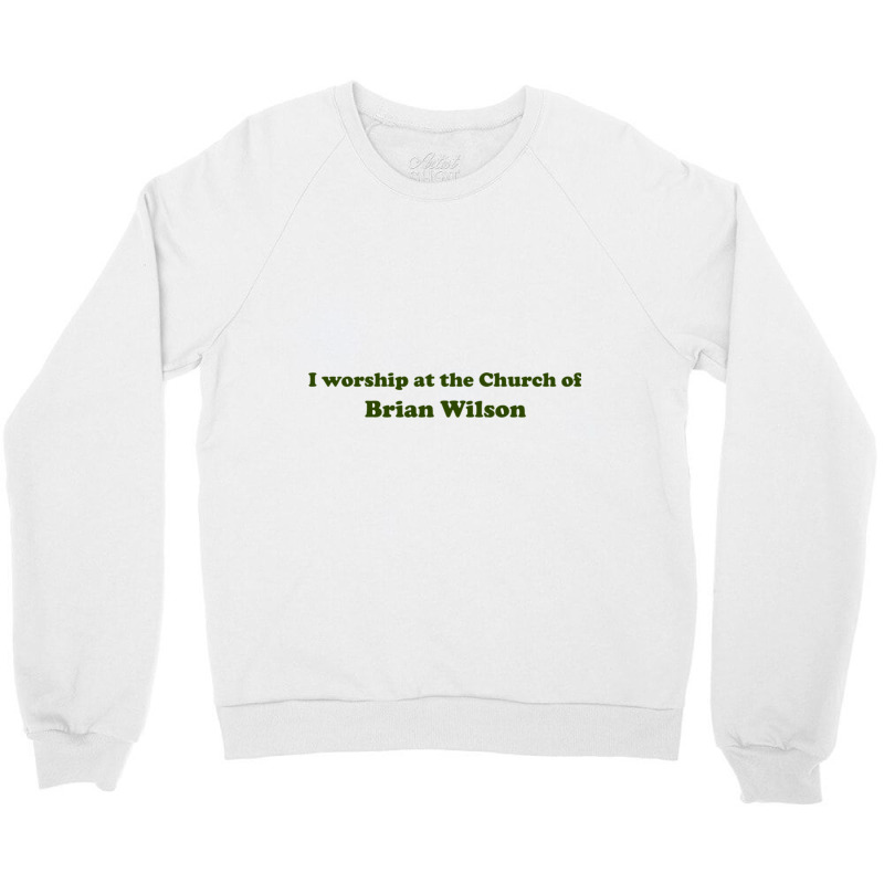 I Worship At The Church Of Brian Wilson Crewneck Sweatshirt by cm-arts | Artistshot