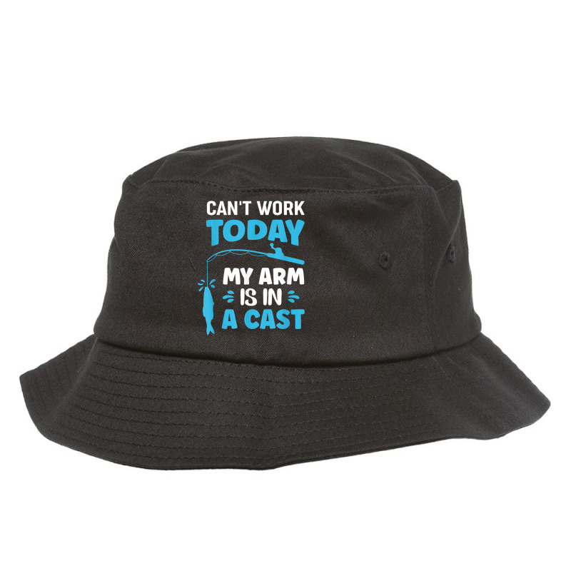 Can't Work Today My Arm Is In A Cast Fishing T Shirt Bucket Hat | Artistshot